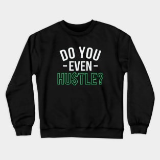Do You Even Hustle? Crewneck Sweatshirt